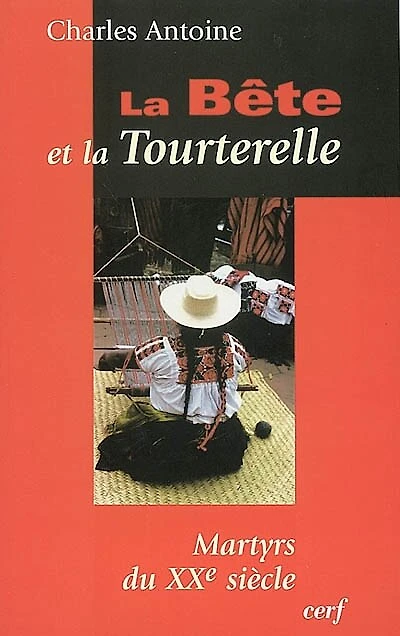 La bête et la tourterelle: martyrs du XXe siècle