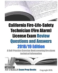 California Fire-Life-Safety Technician (Fire Alarm) License Exam Review Questions and Answers: A Self-Practice Exercise Book covering fire alarm technical information and state specific licensing regulations