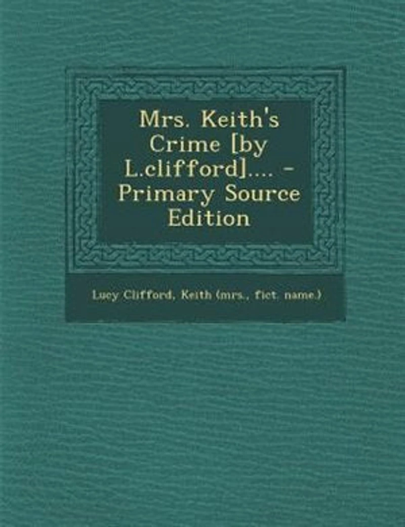 Mrs. Keith's Crime [by L.clifford].... - Primary Source Edition