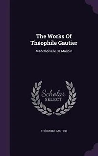 The Works Of Théophile Gautier: Mademoiselle De Maupin