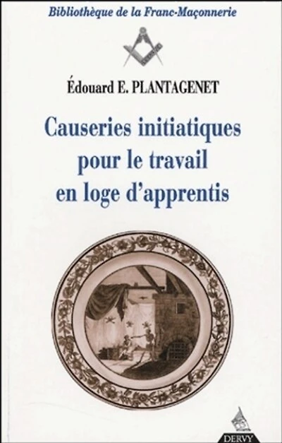 Causeries initiatiques pour le travail en loge d'apprentis: accompagnées du texte authentique traduit d'après l'original de la Constitution d'Anderson