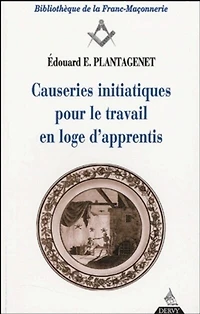Causeries initiatiques pour le travail en loge d'apprentis: accompagnées du texte authentique traduit d'après l'original de la Constitution d'Anderson