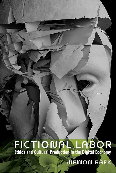 Fictional Labor: Ethics and Cultural Production the Digital Economy