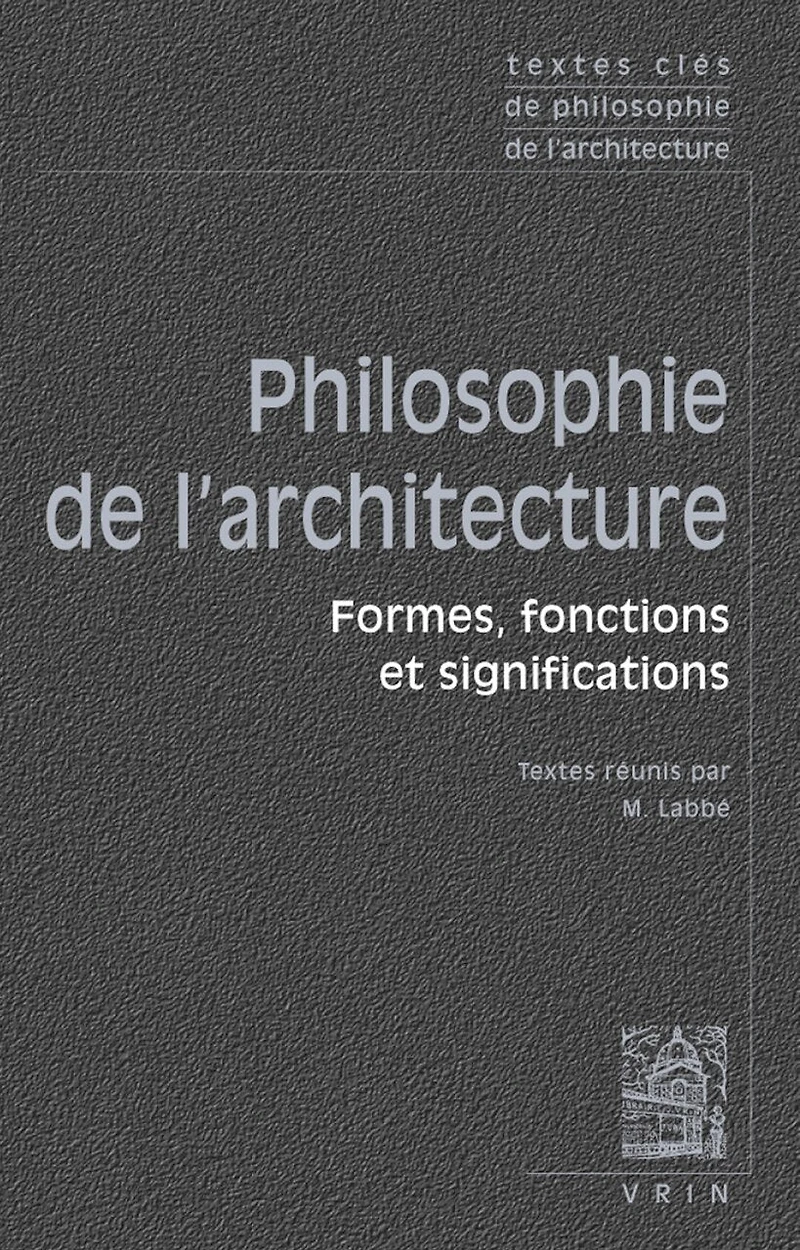 Philosophie de l'architecture : formes, fonctions et significations: formes, fonctions et significations