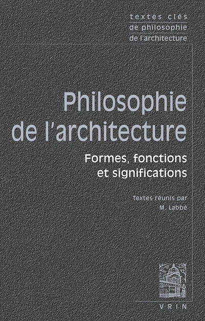 Philosophie de l'architecture : formes, fonctions et significations: formes, fonctions et significations