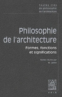 Philosophie de l'architecture : formes, fonctions et significations: formes, fonctions et significations
