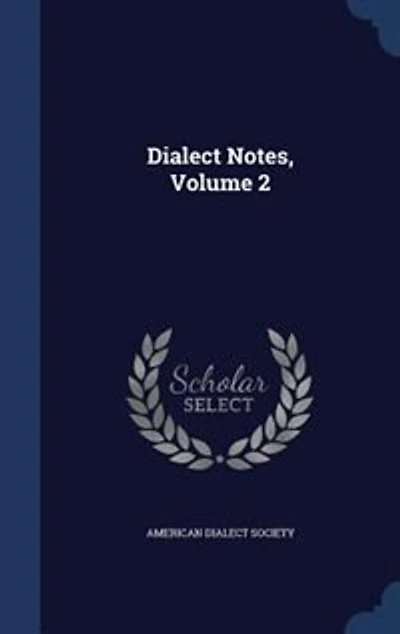 Dialect Notes, Vol. 2: Publication of the American Society (Classic Reprint)