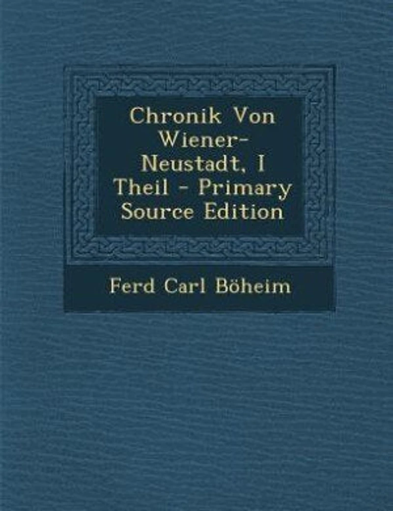 Chronik Von Wiener-Neustadt, I Theil - Primary Source Edition