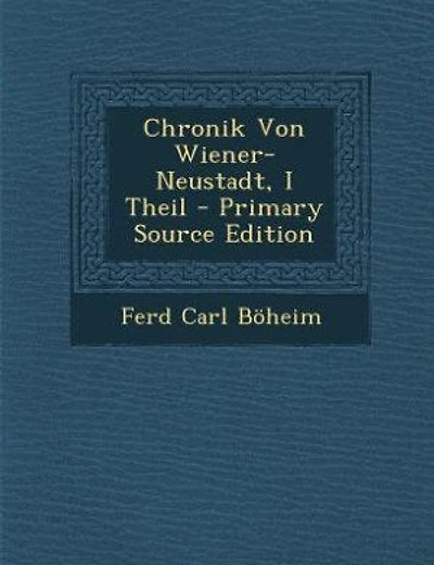 Chronik Von Wiener-Neustadt, I Theil - Primary Source Edition