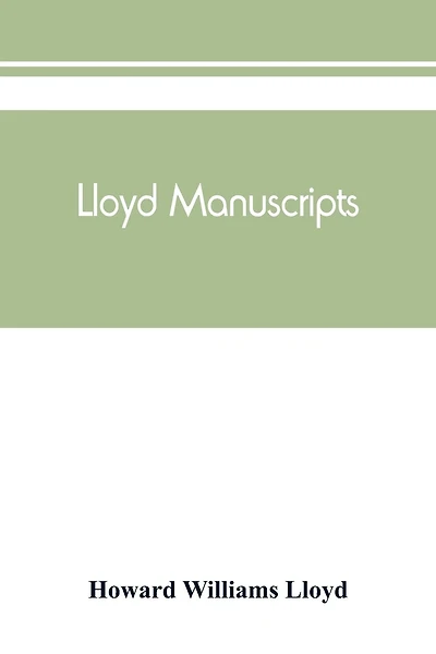 Lloyd Manuscripts. Genealogics Of The Families Of Awbrey-vaughan, Blunston, Burbeck, Garrett, Gibbons, Heacock, Hodge, Houlston, Howard, Hunt, Jarman, Jenkin-griffith, Jones, Knight, Knowles, Lloyd, Newman, Paschall, Paul, Pearson, Pennell, Pott, Pyle, Re