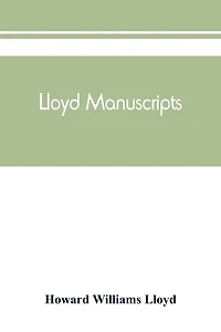 Lloyd Manuscripts. Genealogics Of The Families Of Awbrey-vaughan, Blunston, Burbeck, Garrett, Gibbons, Heacock, Hodge, Houlston, Howard, Hunt, Jarman, Jenkin-griffith, Jones, Knight, Knowles, Lloyd, Newman, Paschall, Paul, Pearson, Pennell, Pott, Pyle, Re