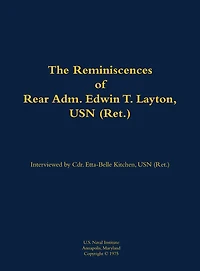 The Reminiscences of Rear Adm. Edwin T. Layton, USN (Ret.), vol 1: 1903-1984