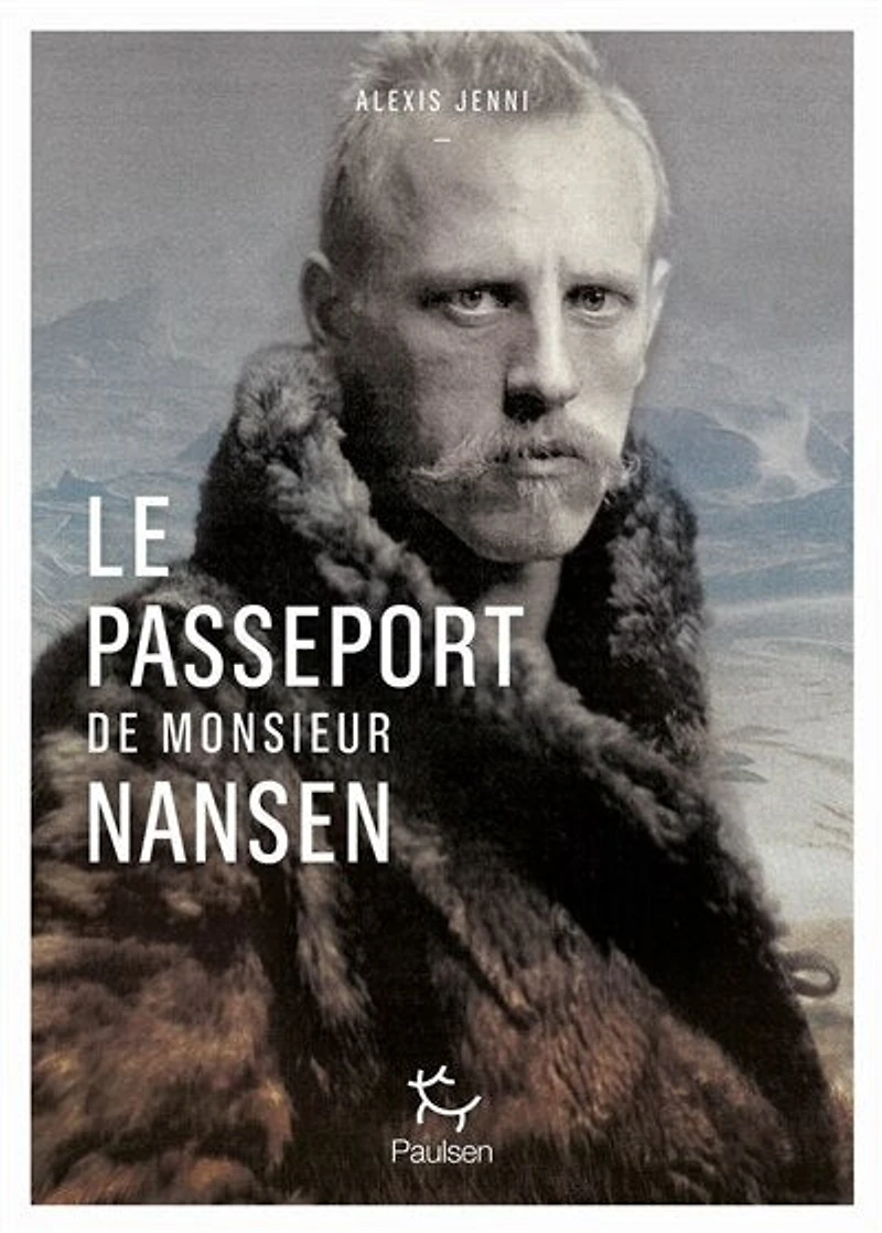 Le passeport de Monsieur Nansen: une vie de Fridtjof Nansen