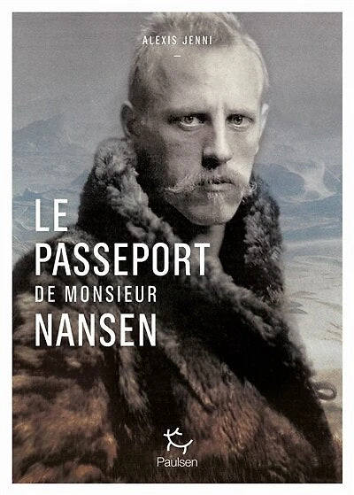 Le passeport de Monsieur Nansen: une vie de Fridtjof Nansen