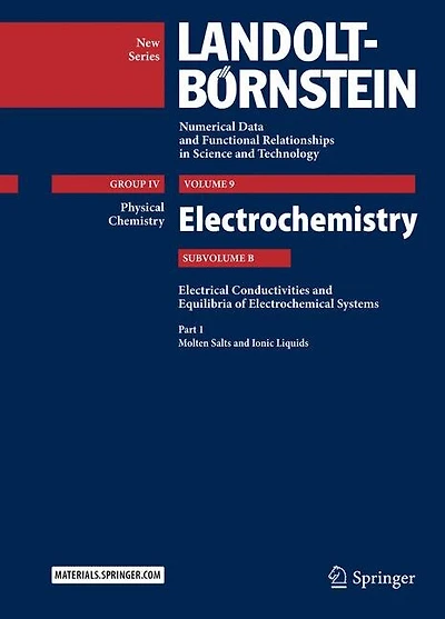 Part 1: Molten Salts and Ionic Liquids: Subvolume B: Electrical Conductivities and Equilibria of Electrochemical Systems - Volume 9: Electrochemistry - Group IV: Physical Chemistry - Landolt-Bornstein New Series