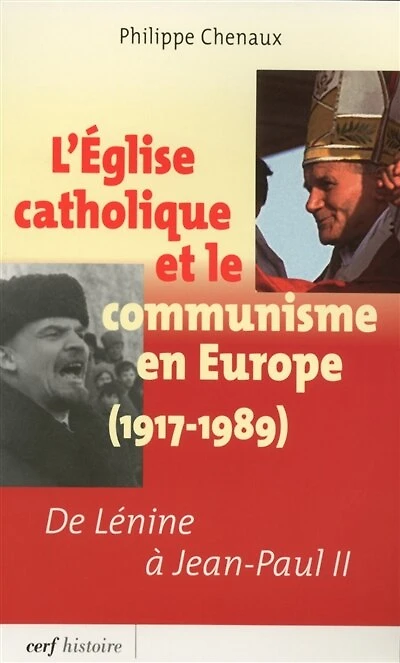 L' Eglise catholique et le communisme en Europe (1917-1989): de Lénine à Jean-Paul II