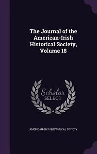 the Journal of American-Irish Historical Society, Vol. 18 (Classic Reprint)