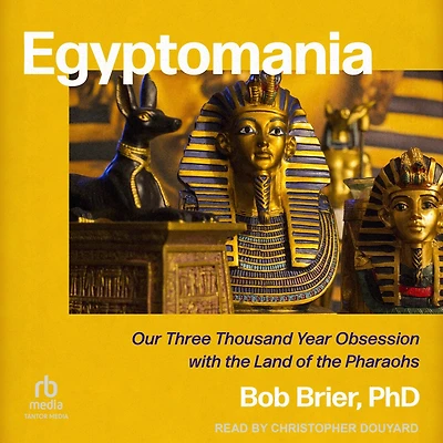 Egyptomania: Our Three Thousand Year Obsession with the Land of Pharaohs