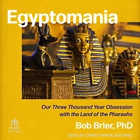 Egyptomania: Our Three Thousand Year Obsession with the Land of Pharaohs