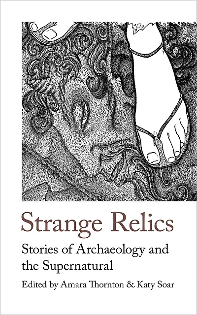 Strange Relics: Stories Of Archaeology And The Supernatural, 1895-1954