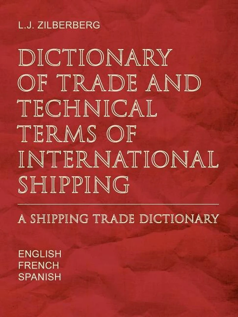 Dictionary of Trade and Technical Terms of International Shipping: Shipping Trade Dictionary