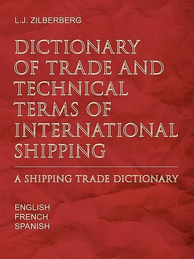 Dictionary of Trade and Technical Terms of International Shipping: Shipping Trade Dictionary