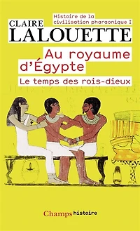 Au royaume d'Egypte: le temps des rois-dieux