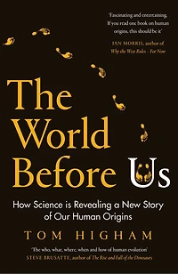 The World Before Us: How Science Is Revealing A New Story Of Our Human Origins
