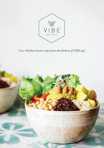 VIBE COOKBOOK: 50 plant-based recipes from the kitchen at VIBE