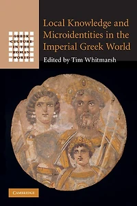 Local Knowledge and Microidentities the Imperial Greek World