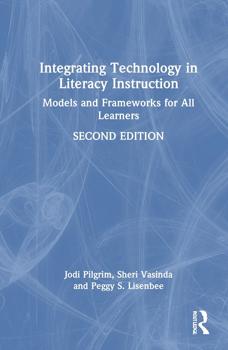 Integrating Technology Literacy Instruction: Models and Frameworks for All Learners