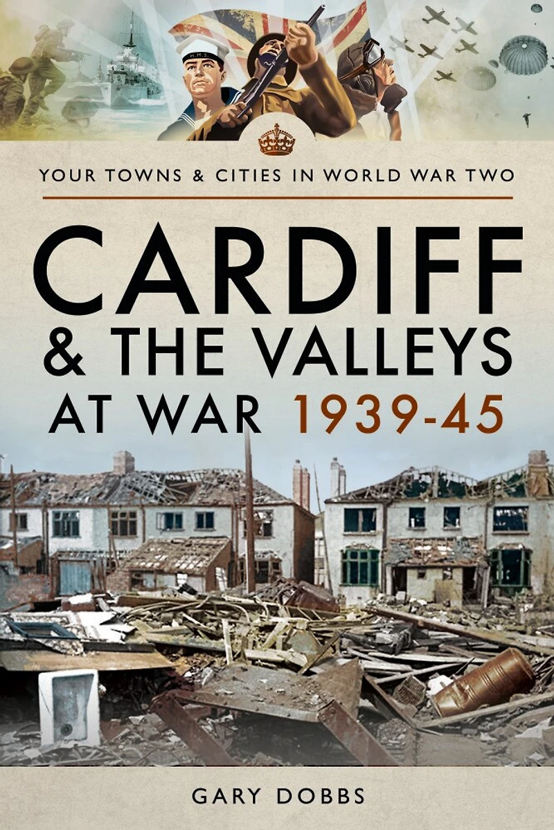 Cardiff and the Valleys at War, 1939–45