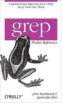 grep Pocket Reference: a Quick Reference for Utility Every Unix User Needs