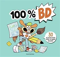 100 % BD: 30 activités pour créer ta bande dessinée