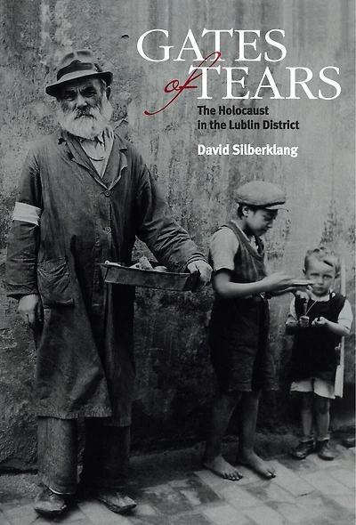 Gates of Tears: The Holocaust in the Lublin District