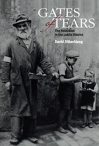 Gates of Tears: The Holocaust in the Lublin District