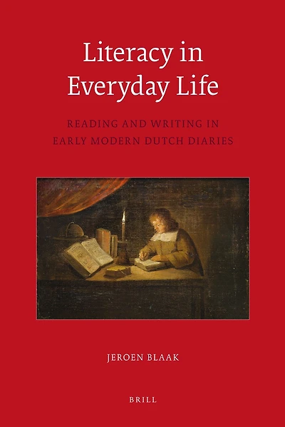 Literacy in Everyday Life: Reading and Writing in Early Modern Dutch Diaries