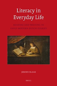 Literacy in Everyday Life: Reading and Writing in Early Modern Dutch Diaries