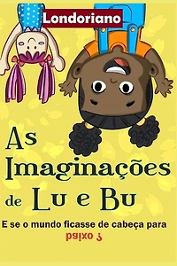 As Imaginações de Lu e Bu: E Se o Mundo Ficasse de Cabeça Para Baixo?