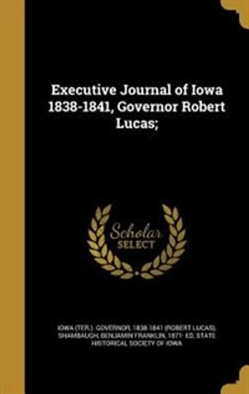 Executive Journal of Iowa 1838-1841, Governor Robert Lucas;