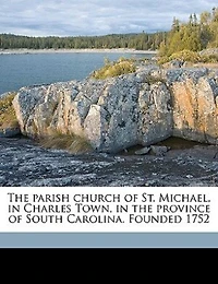 the Parish Church of St. Michael, Charles Town, Province South Carolina. Founded 1752