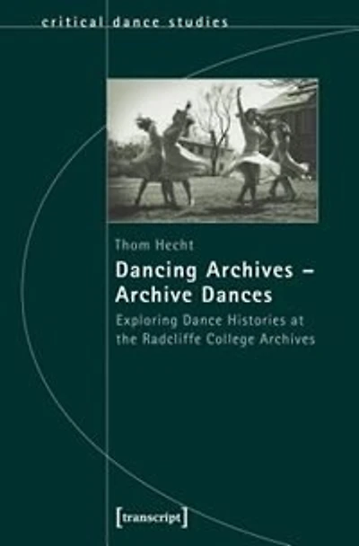 Dancing Archives – Archive Dances: Exploring Dance Histories at the Radcliffe College Archives