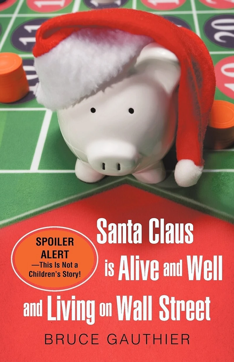 Santa Claus Is Alive and Well Living on Wall Street: Spoiler Alert-This Not a Children's Story!