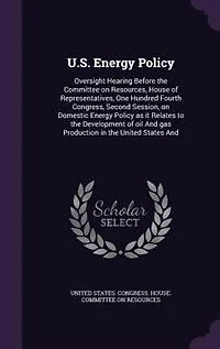 U.S. Energy Policy: Oversight Hearing Before the Committee on Resources, House of Representatives, One Hundred Fourth C