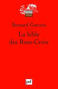 La bible des Rose-Croix: traduction et commentaire des trois premiers écrits rosicruciens (1614, 1615, 1616)