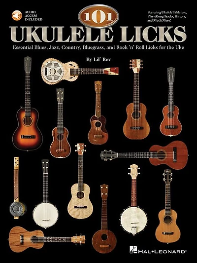 101 Ukulele Licks: Essential Blues, Jazz, Country, Bluegrass, and Rock 'n' Roll Licks for the Uke