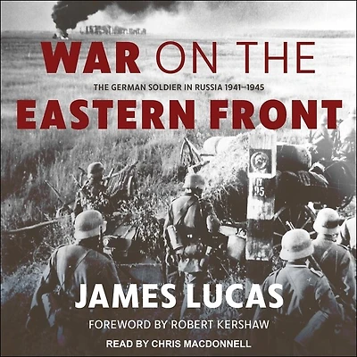 War on The Eastern Front Lib/E: German Soldier Russia 1941-1945