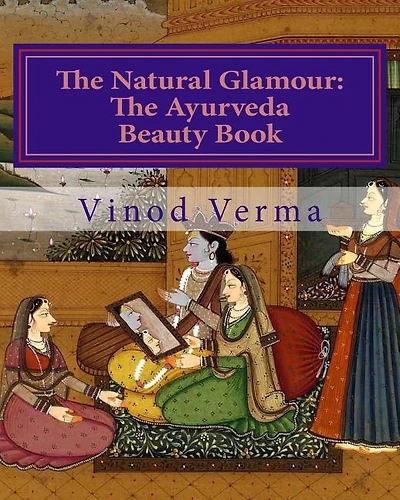 The Natural Glamour: The Ayurveda Beauty Book (B&W)