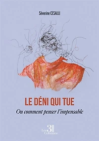Le déni qui tue: Ou comment penser l'impensable