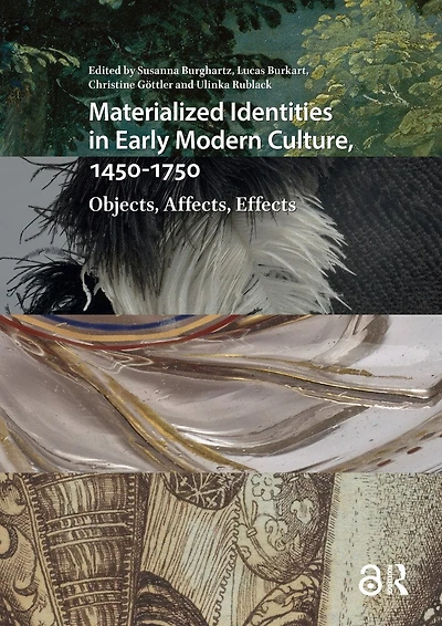 Materialized Identities Early Modern Culture, 1450-1750: Objects, Affects, Effects
